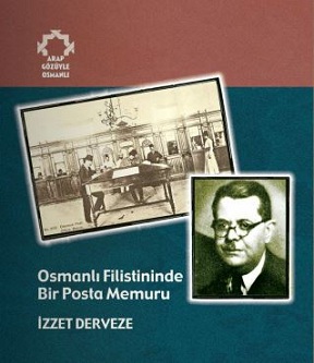 Osmanlı Filistininde Bir Posta Memuru: İzzet Dervezenin Anılarından